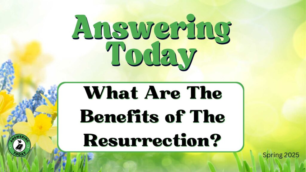 What Are The Benefits of the Resurrection of Jesus Christ to His Believers?