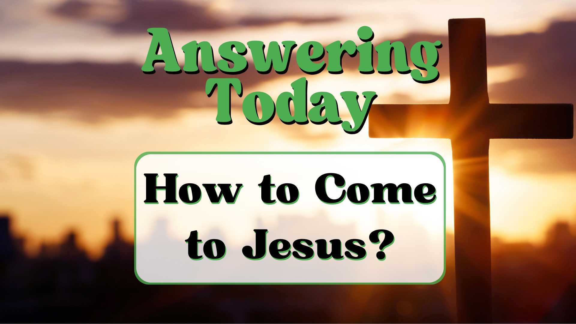 How To Come To Jesus