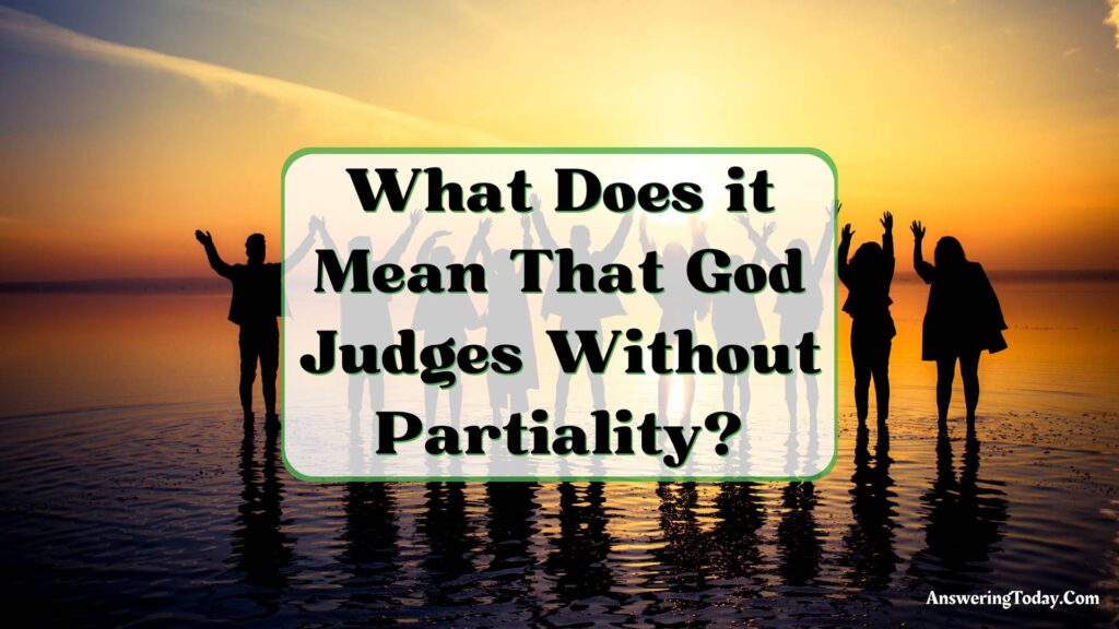 What does it Mean That God Judges Without Partiality?